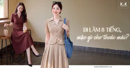Đi làm 8 tiếng, mặc gì để vừa thoải mái vừa chỉn chu?