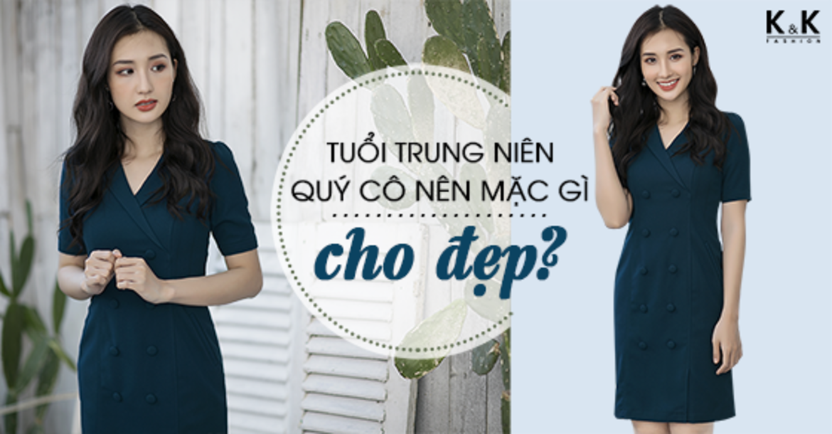 Tuổi trung niên – quý cô nên mặc gì cho đẹp?