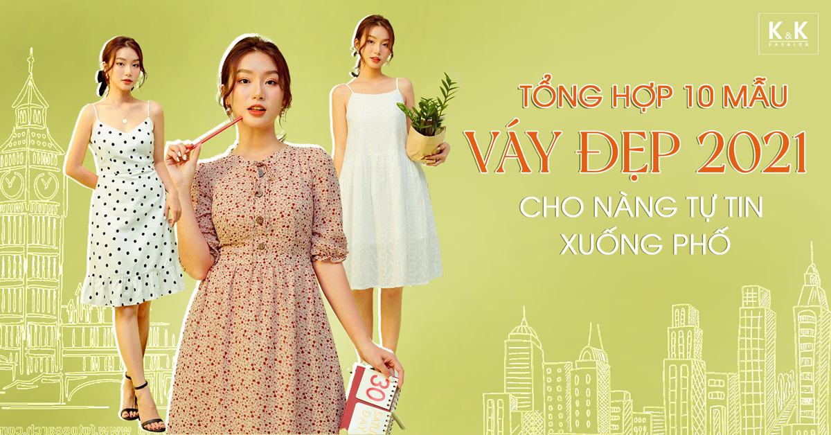 Tổng hợp 10 mẫu váy đẹp 2021 cho nàng tự tin xuống phố