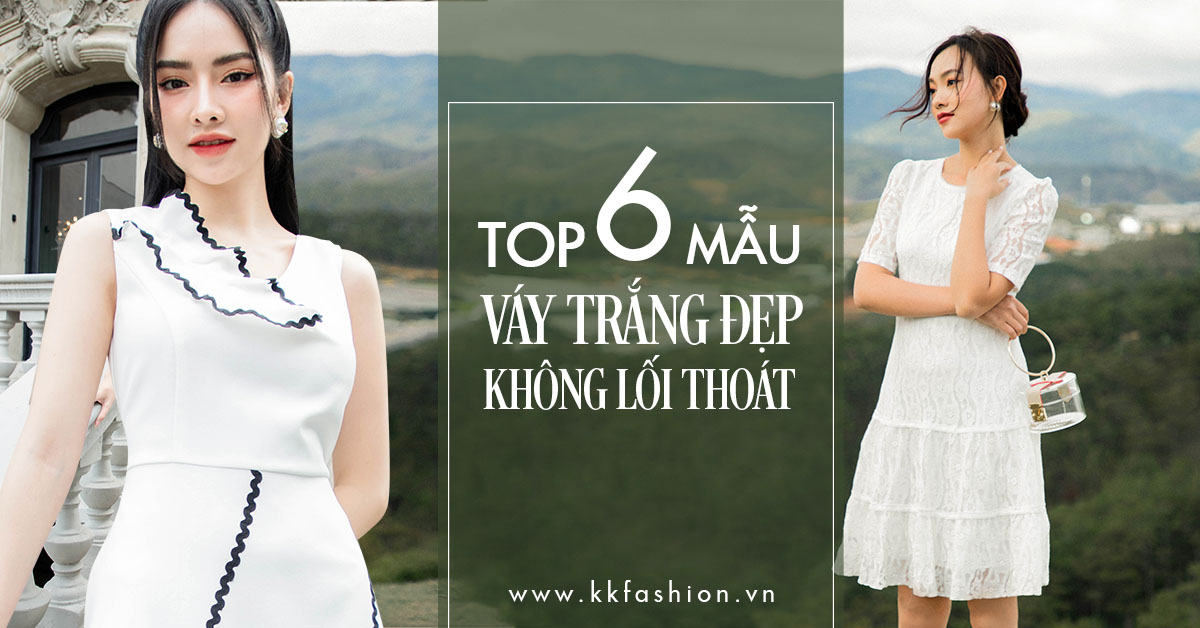 Top 6 mẫu váy trắng “đẹp không lối thoát” - K&K Fashion