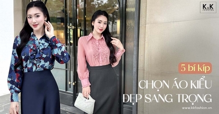 5 bí kíp chọn áo kiểu đẹp sang trọng giúp nàng công sở luôn tỏa sáng